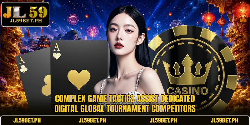 Complex game tactics assist dedicated digital global tournament competitors