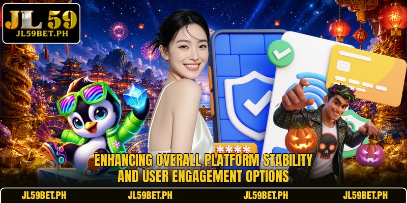 Enhancing overall platform stability and user engagement options