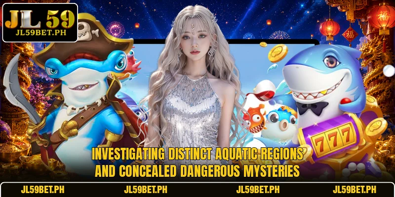 Investigating distinct aquatic regions and concealed dangerous mysteries
