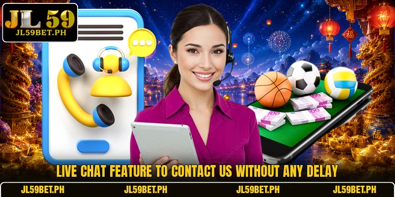 Live chat feature to contact us without any delay