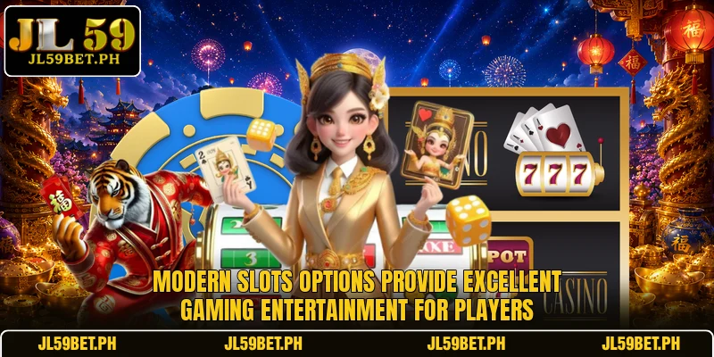 Modern slots options provide excellent gaming entertainment for players
