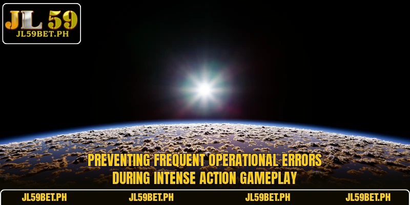 Preventing frequent operational errors during intense action gameplay