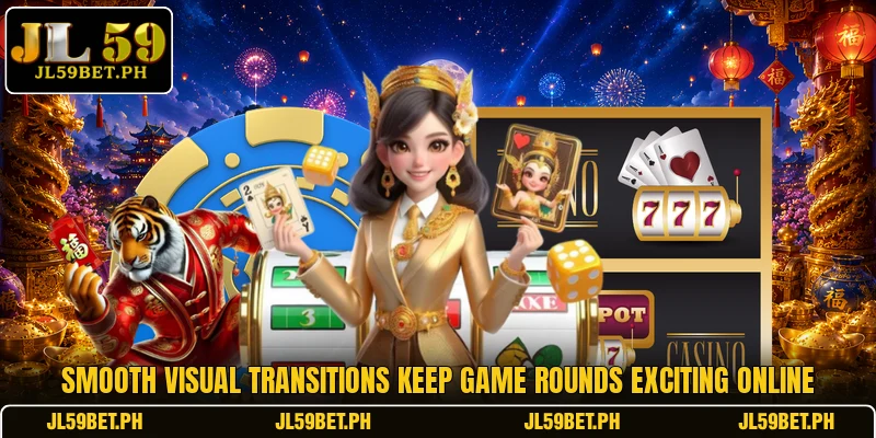 Smooth visual transitions keep game rounds exciting online